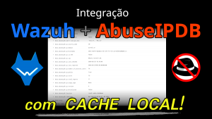 Integrando o AbuseIPDB ao Wazuh com cache de informações